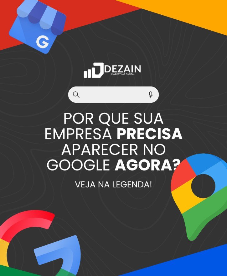 Card de rede social da Dezain sobre fundo escuro, com o logotipo da agência, uma barra de busca ilustrada e o texto "Por que sua empresa precisa aparecer no Google agora?".